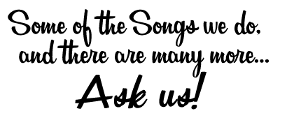 Some of the many songs we do, and there are many more... Ask us! songs for weddings ceremonies events